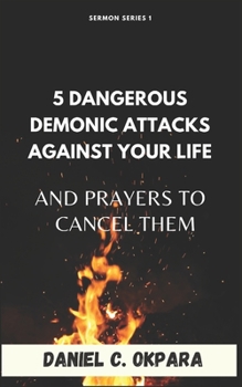 Paperback 5 Dangerous Demonic Attacks Against Your Life And Prayers to Cancel Them Book