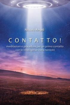 Contatto!: Meditazioni e procedure per un primo contatto con le Intelligenze extra-terrestri
