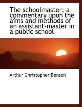 Paperback The Schoolmaster; A Commentary Upon the Aims and Methods of an Assistant-Master in a Public School [Large Print] Book