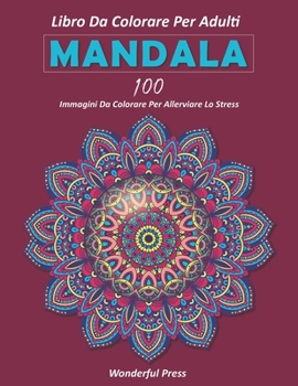 Paperback Mandala: Libro da colorare per adulti: 100 mandala da colorare per alleviare lo stress e raggiungere un profondo senso di calma [Italian] Book