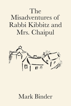 Paperback The Misadventures of Rabbi Kibbitz and Mrs. Chaipul: a midwinter romance in the village of Chelm Book