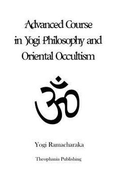 Paperback Advanced Course in Yogi Philosophy and Oriental Occultism Book