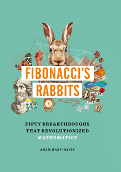 Hardcover Fibonacci's Rabbits: Fifty Breakthroughs That Revolutionized Mathematics Book