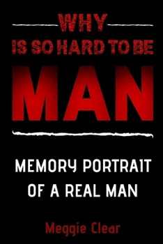 Paperback Why Is So Hard to Be a Man Today: Memory Portrait of a Real Man Book