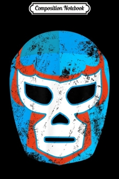 Paperback Composition Notebook: Wrestling Lucha Libre Mexican Luchador Mask Retro Journal/Notebook Blank Lined Ruled 6x9 100 Pages Book