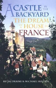 Hardcover A Castle in the Backyard: The Dream at a House in France Book