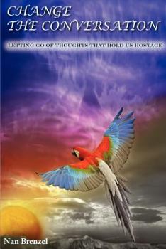 Paperback Change the Conversation: Letting Go of Thoughts That Hold Us Hostage Book