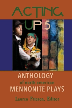 Paperback Acting Up 5 (2010-2019): Anthology of North American Mennonite Plays Book