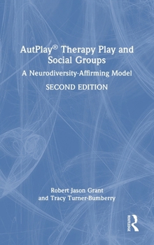 Hardcover Autplay(r) Therapy Play and Social Groups: A Neurodiversity-Affirming Model Book