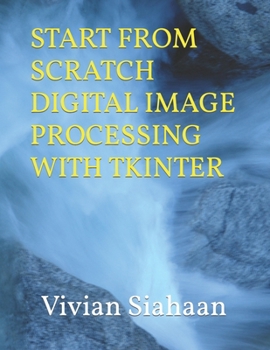 Paperback Start from Scratch Digital Image Processing with Tkinter Book