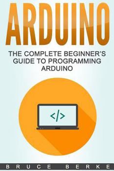 Paperback Arduino: The Complete Beginner's Guide To Programming Arduino Book