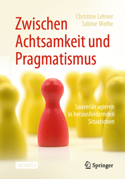 Paperback Zwischen Achtsamkeit Und Pragmatismus: Souverän Agieren in Herausfordernden Situationen [German] Book