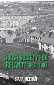 Hardcover A Just Society for Ireland? 1964-1987 Book