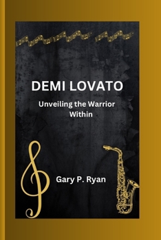 Paperback Demi Lovato: Unveiling the Warrior Within Book