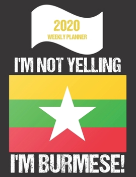 Paperback 2020 Weekly Planner I'm Not Yelling I'm Burmese: Funny Burma Flag Quote Dated Calendar With To-Do List Book