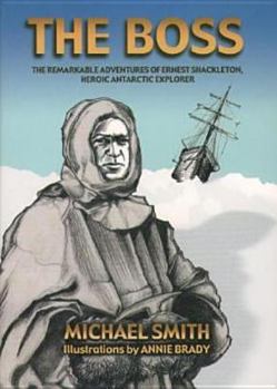 Paperback The Boss: The Remarkable Adventures of Ernest Shackleton, Book