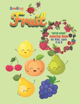 Smiling Fruit: "OUTER SPACE" Coloring Book, Activity Book for Kids, Ages 4 to 8 Years, Large Paper, Beautiful, Cute Pictures, Keep Im