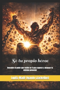 Paperback Sé tu propio héroe: Descubre el poder que reside en ti para superar y alcanzar tu máximo potencial [Spanish] Book