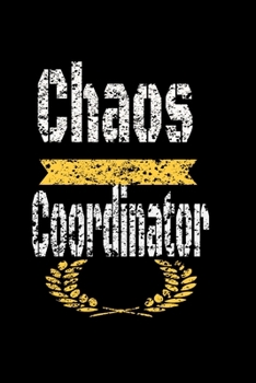 Chaos Coordinator : Lined Blank Notebook Journal,Fun and Useful Way to Take Notes and Stay on Track,Nice Gift, Very Pretty with Some Nice Pens