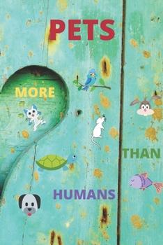 Pets More Than Humans : Blank Lined Notebook. Journal. Personal Diary. Creative Gift for Pet Lovers. Birthday Present