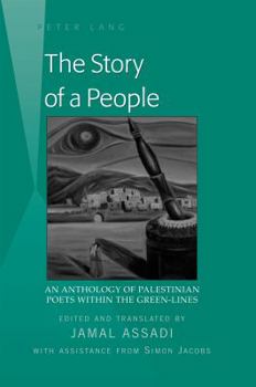 The Story of a People: An Anthology of Palestinian Poets within the Green-Lines- Edited and translated by Jamal Assadi- With Assistance from Simon Jac Book Cover