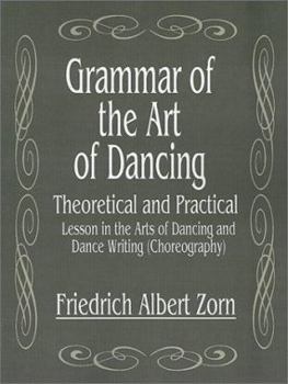 Grammar of the Art of Dancing, Theoretical and Practical: Lessons in the Arts of Dancing and Dance Writing