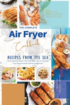 Paperback The Complete Air Fryer Cookbook: Recipes From The Sea Book