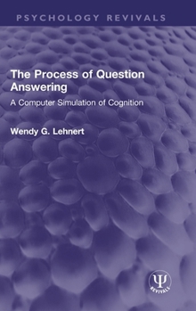 Hardcover The Process of Question Answering: A Computer Simulation of Cognition Book