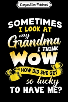 Composition Notebook: sometimes I look at my grandma I think wow how did she get Journal/Notebook Blank Lined Ruled 6x9 100 Pages