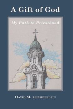 A Gift of God: My Path to Priesthood