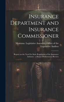 Insurance Department and Insurance Commissioner: Report on the Need for State Regulation of the Insurance Industry: a Sunset Performance Review