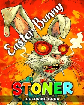Paperback Easter Bunny - Stoner Coloring Book: Psychedelic Colouring Pages with Funny Easter Bunny for Entertainment Book