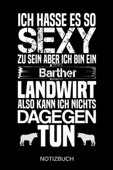 Ich hasse es so sexy zu sein aber ich bin ein Barther Landwirt also kann ich nichts dagegen tun: A5 Notizbuch | Liniert 120 Seiten | ... | Muttertag | Namenstag (German Edition)