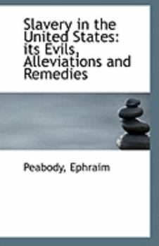 Paperback Slavery in the United States: Its Evils, Alleviations and Remedies Book