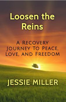 Hardcover Loosen the Reins: A Recovery Journey to Peace, Love, and Freedom Book