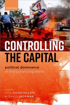Hardcover Controlling the Capital: Political Dominance in the Urbanizing World Book