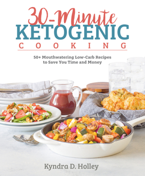 Paperback 30-Minute Ketogenic Cooking: 50+ Mouthwatering Low-Carb Recipes to Save You Time and Money Book