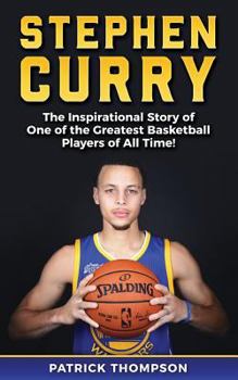 Paperback Stephen Curry: The Inspirational Story of One of the Greatest Basketball Players of All Time! Book