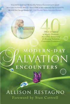 Paperback Modern-Day Salvation Encounters: 40 True Stories of Highly Dramatic, Incredibly Astonishing, Riveting, Salvation Conversion Testimonies Book