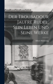 Hardcover Der Troubadour Jaufre Rudel, sein Leben und seine Werke [German] Book