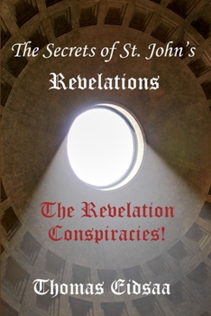 Paperback The Secrets of St.John`s Revelations: The Revelation Conspiracies! Book
