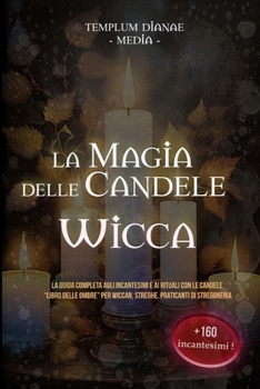 La Magia delle Candele Wicca: "Libro delle Ombre" per Wiccan, Streghe, Praticanti di Stregoneria (Italian Edition)