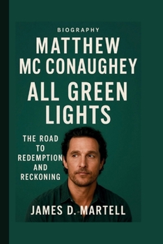 MATTHEW MC CONAUGHEY: ALL GREEN LIGHTS: THE ROAD TO REDEMPTION AND RECKONING