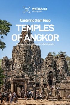 Capturing Siem Reap: Temples of Angkor: Sub-guide