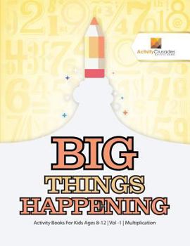 Paperback Big Things Happening: Activity Books For Kids Ages 8-12 Vol -1 Multiplication Book