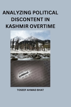 Paperback Analyzing Political Discontent in Kashmir Over Time. Book