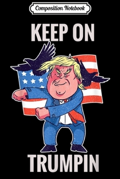 Paperback Composition Notebook: Keep On Trumpin Funny USA Support Reelect Trump 2020 Journal/Notebook Blank Lined Ruled 6x9 100 Pages Book