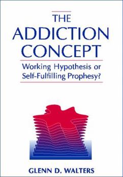 Paperback The Addiction Concept: Working Hypothesis or Self-Fulfilling Prophesy? Book