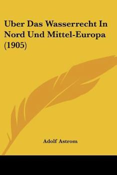 Paperback Uber Das Wasserrecht In Nord Und Mittel-Europa (1905) [German] Book