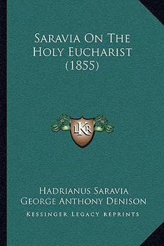Paperback Saravia On The Holy Eucharist (1855) Book